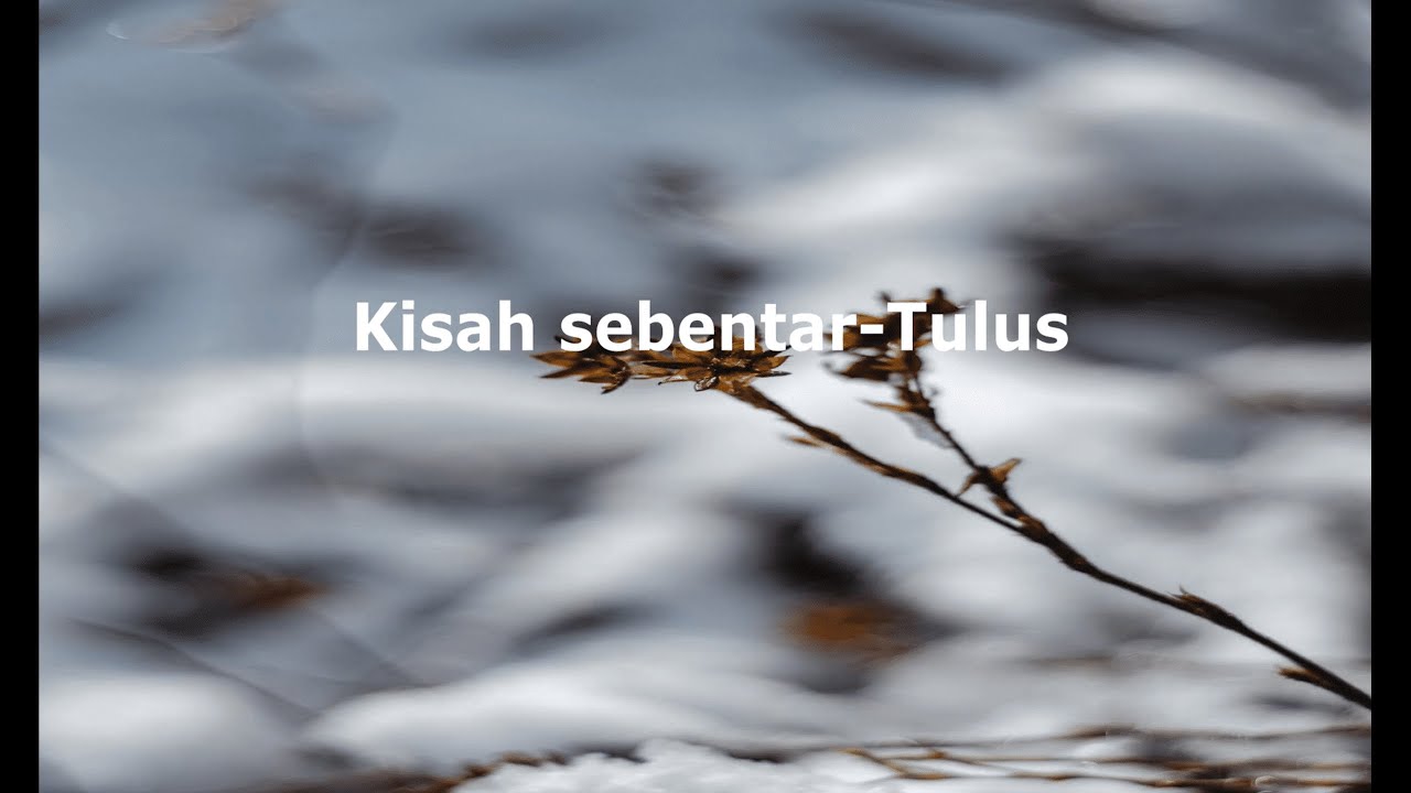 Tulus-Kisah sebentar|| Lirik lagu