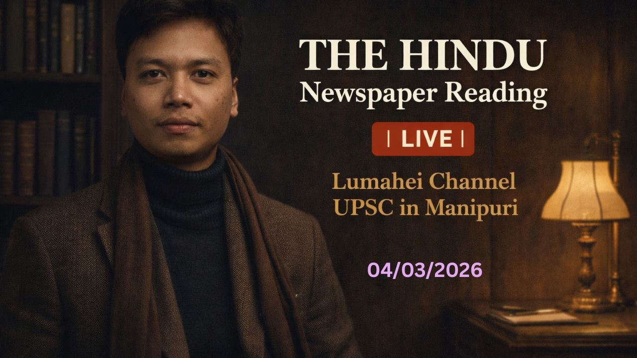 (18th/100) The Hindu Newspaper Reading 04/03/2026 | Live | Lumahei | UPSC in Manipuri