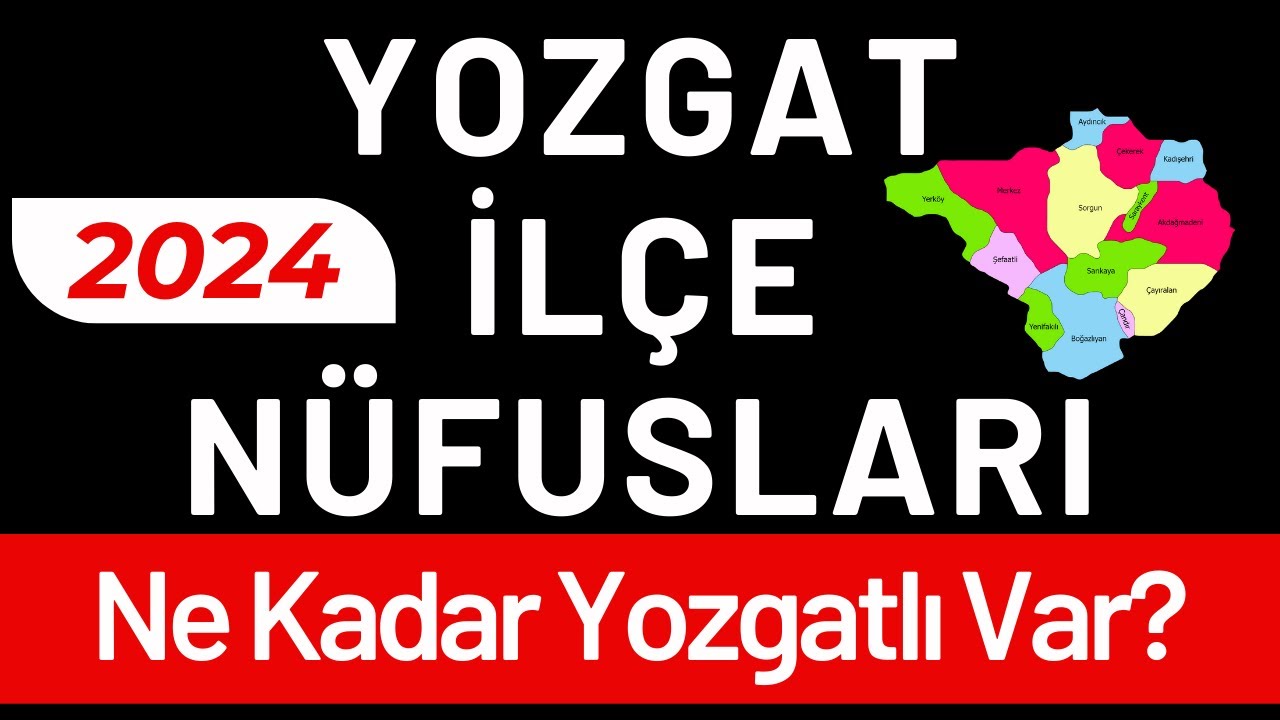 YOZGAT NÜFUSU 2024 - Sıralı Yozgat İlçe Nüfusları - Yozgatlılar En Çok Nerede Yaşıyor?
