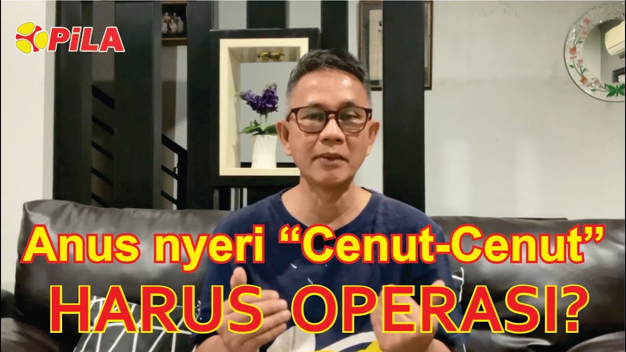 Anus nyeri cenut-cenut, HARUS OPERASI??