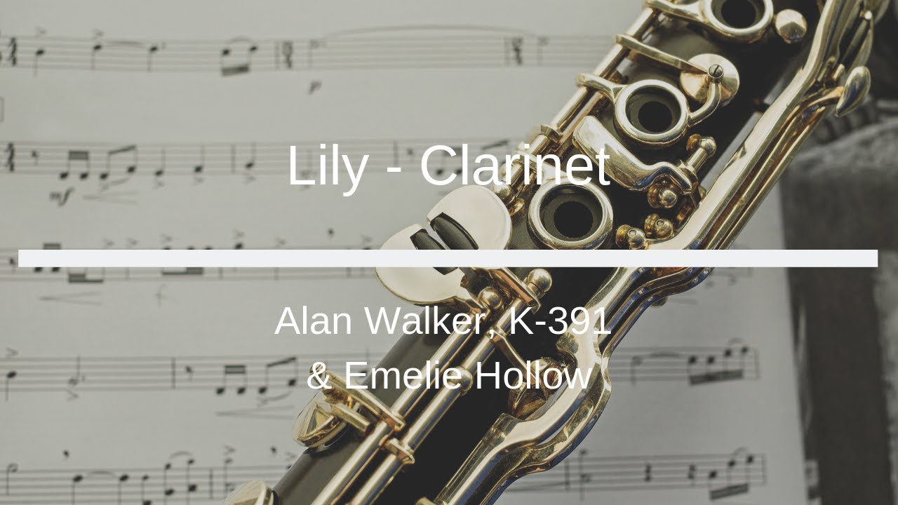 5K Sub Dedication - Alan Walker, K-391 & Emelie Hollow - Lily - Clarinet Sheet Music