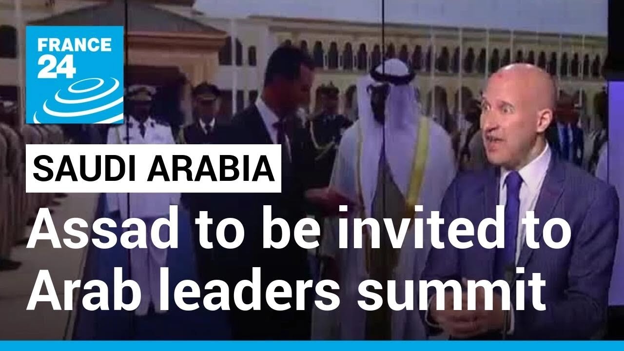 Diplomatic relations with Syria: Saudi Arabia to invite Assad to Arab leaders summit &bull; FRANCE 24