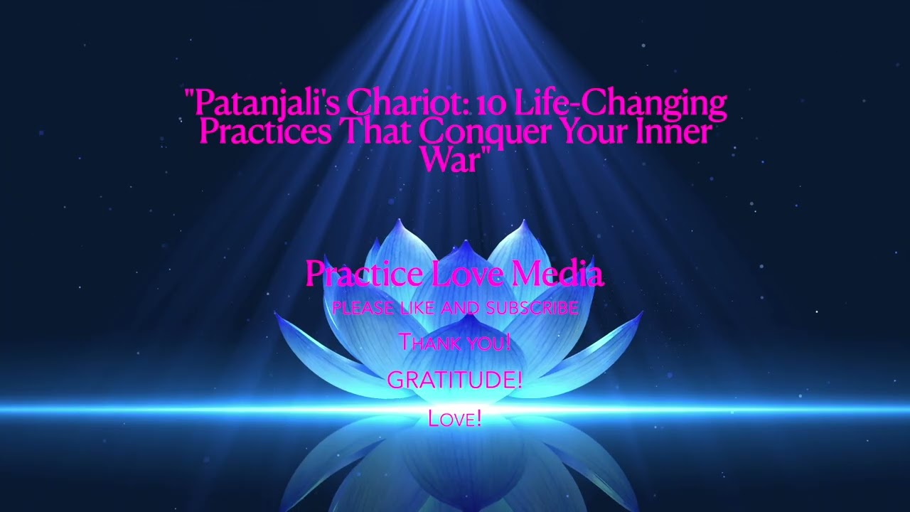 Patanjali's Chariot: 10 Life Changing Practices That Conquer Your Inner War: Part 1