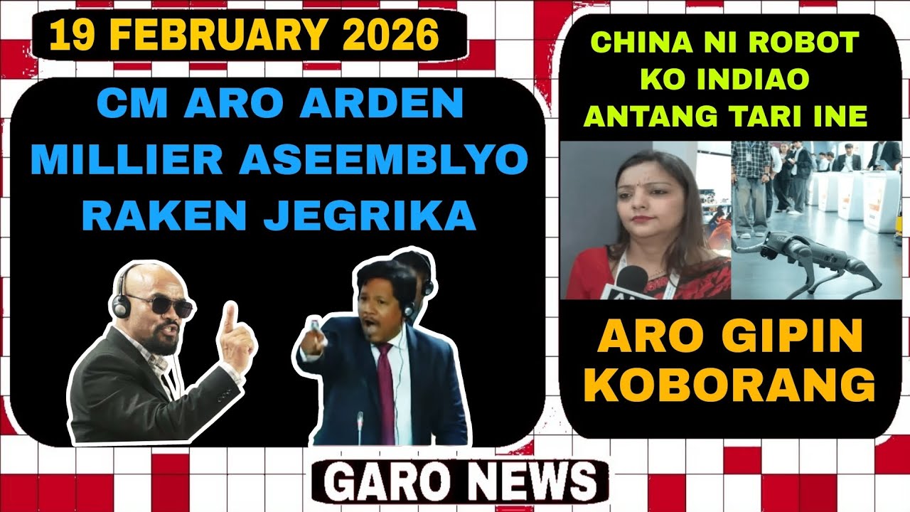 Garo News:19 February 2026/CM aro VPP mla jegrika aro China ni robot ko tole rabara
