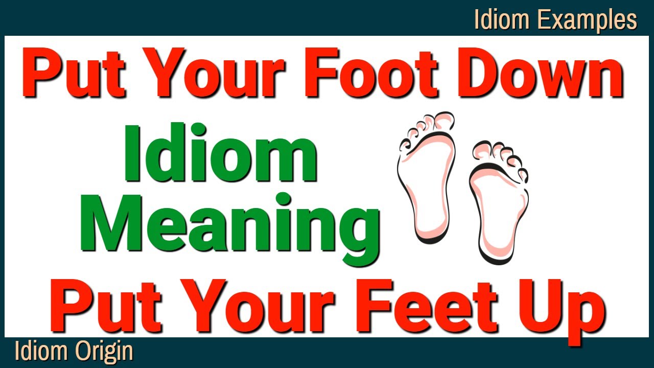 Put Your Foot Down Meaning | Put Your Feet Up | Idioms In English