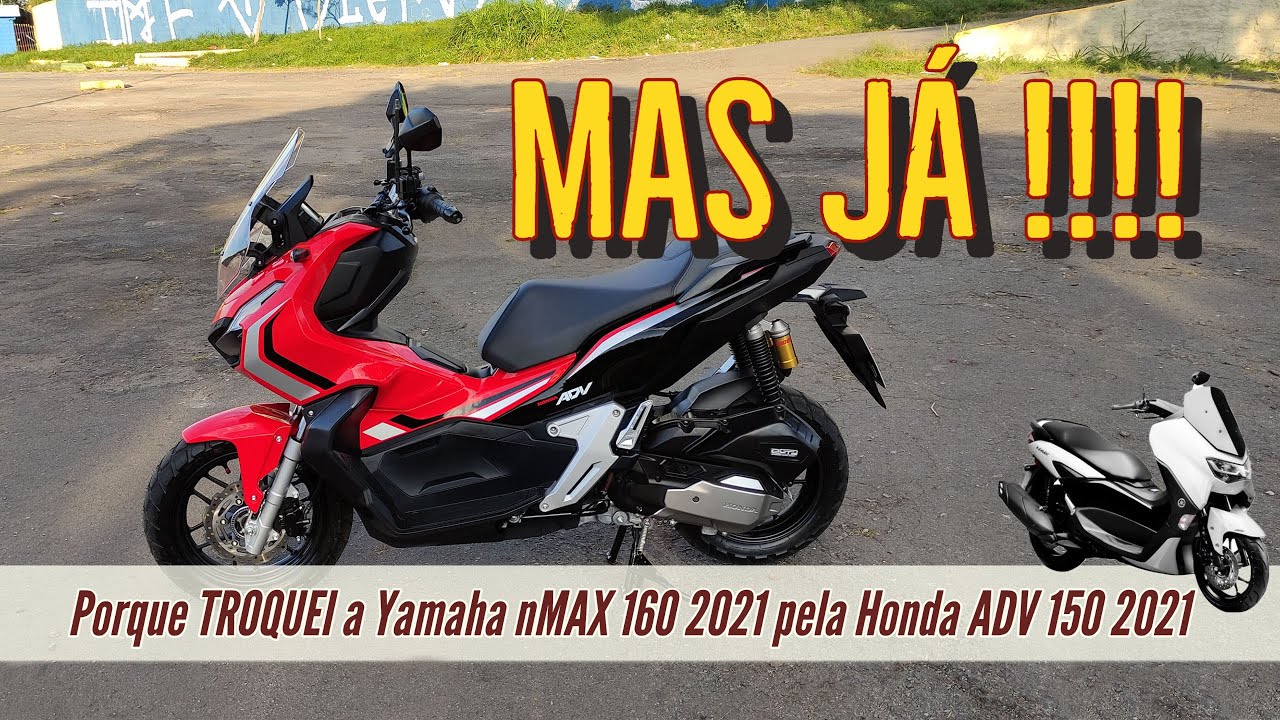 Porque Troquei a nMAX 160 2021 pela ADV 150 2021