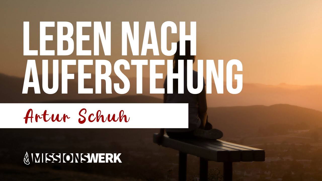 Leben nach der Auferstehung | Artur Schuh