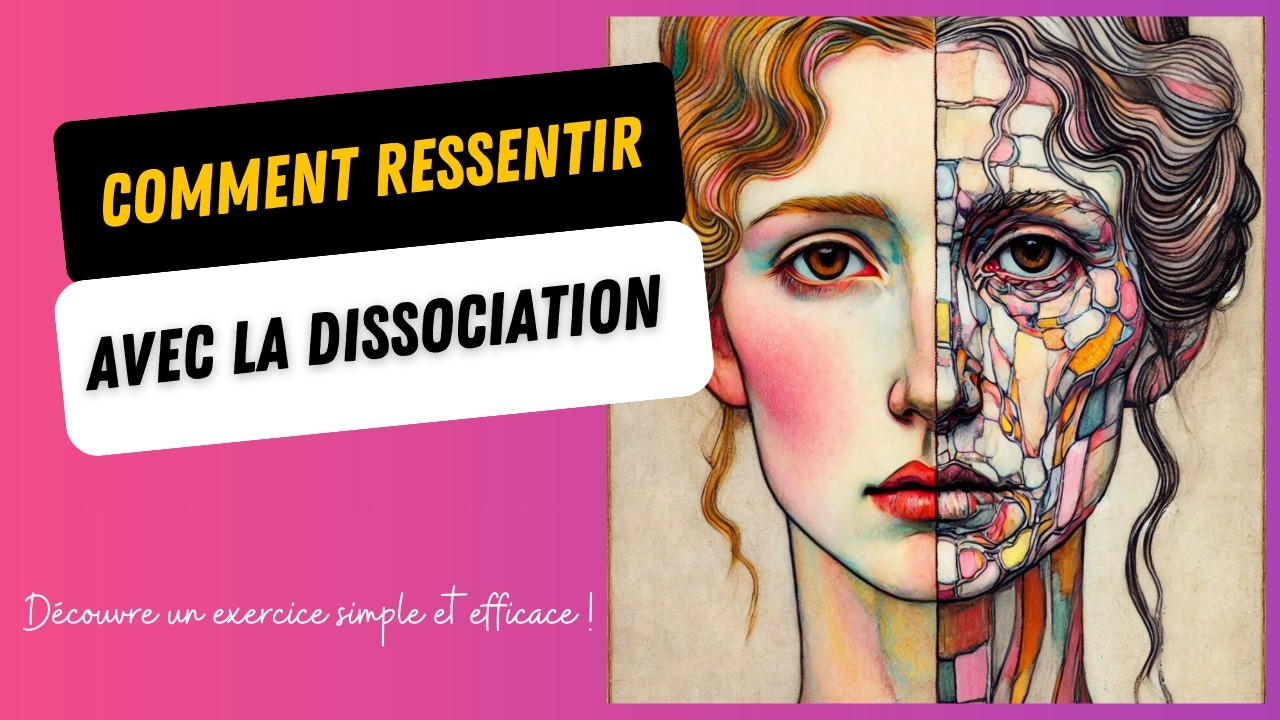 R&eacute;ussir &agrave; VIVRE et RESSENTIR avec la DISSOCIATION