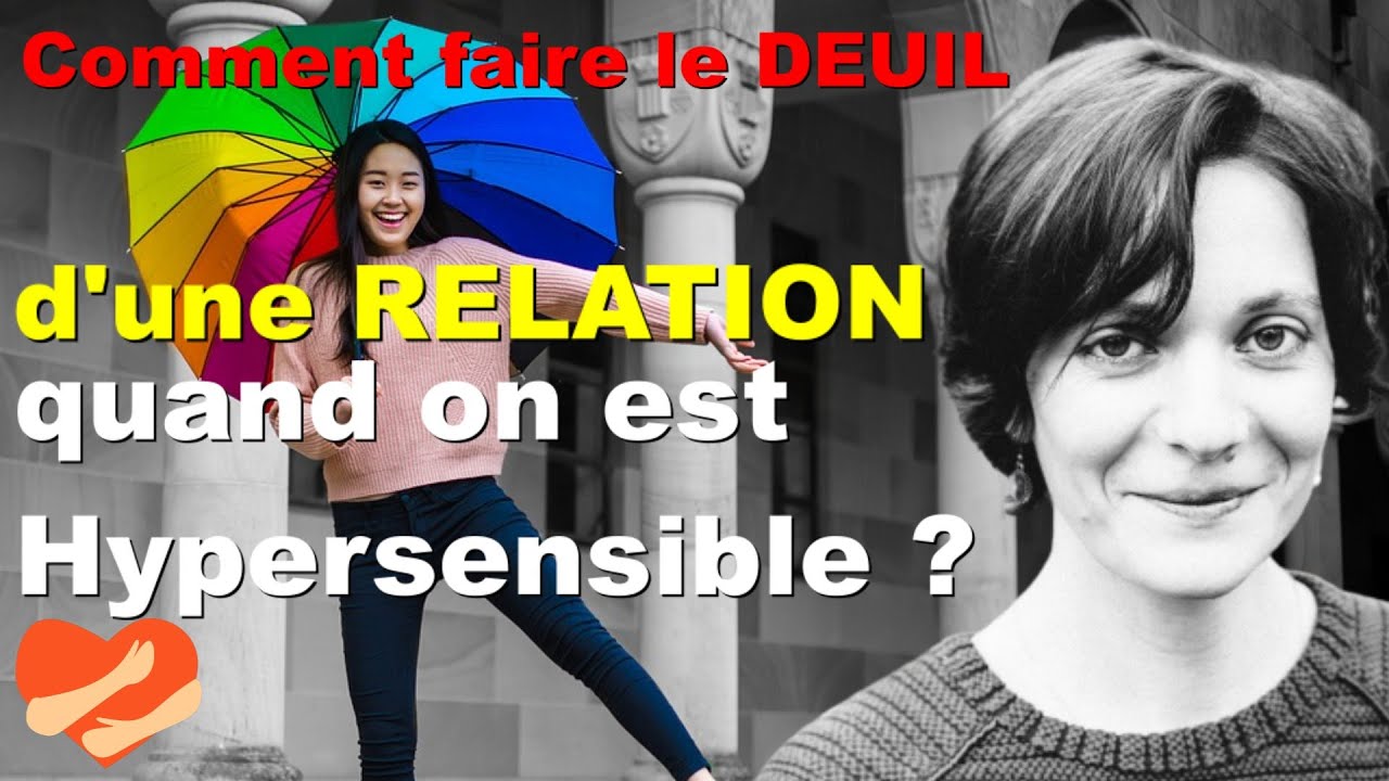 Comment faire le DEUIL d'une RELATION quand on est Hypersensible ?