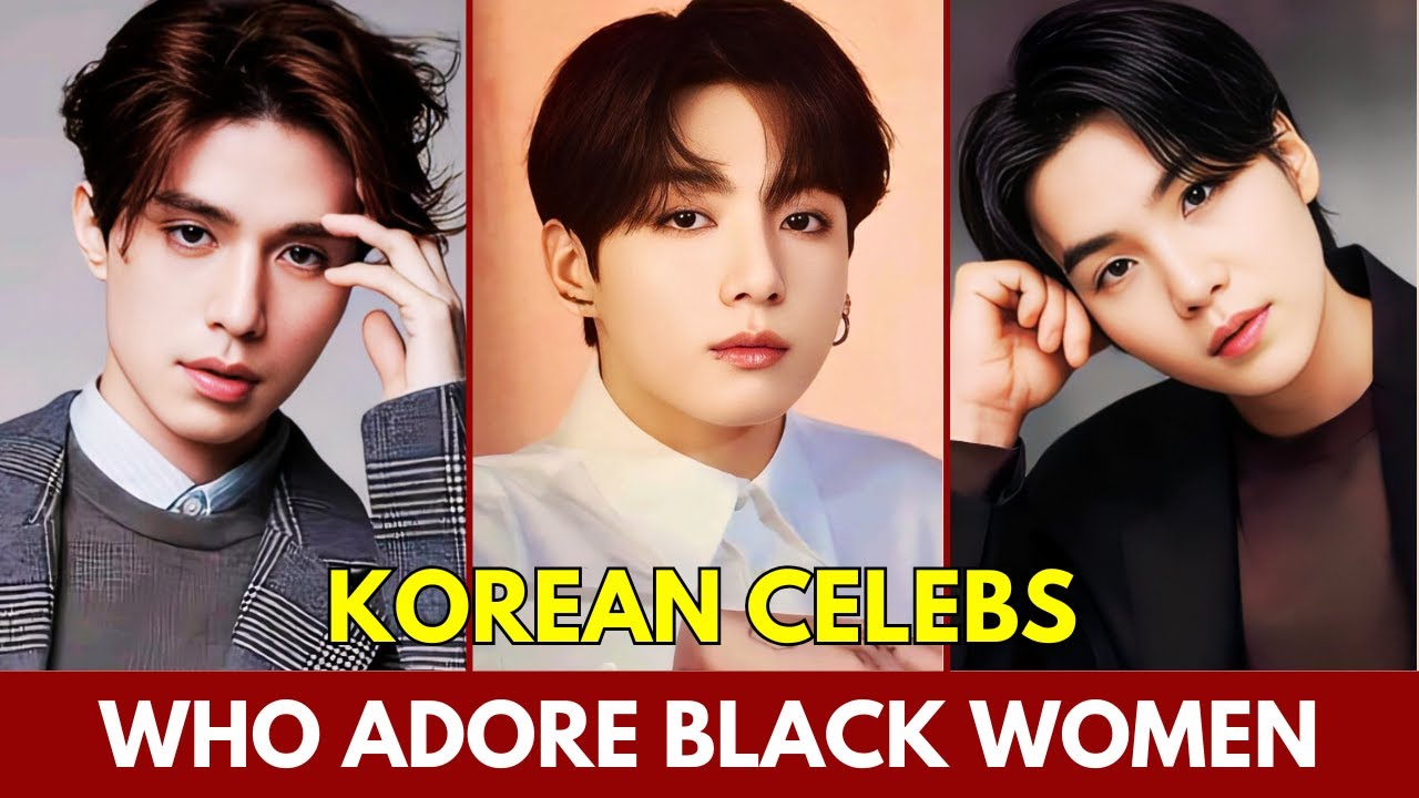 TOP KOREAN ACTORS WHO LIKE BLACK WOMEN | KOREAN CELEBS WHO ADORE BLACK WOMEN #kdrama