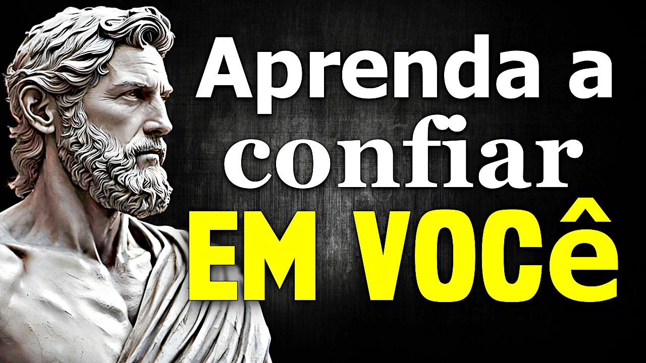Sua AUTOCONFIANÇA vai Aumentar 10X - Se VOCÊ aplicar esses 7 passos - Estoicismo