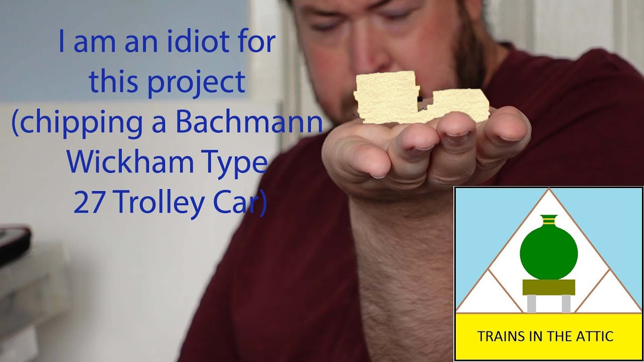 I am an idiot for this project (chipping a Bachmann Wickham Type 27 Trolley Car)