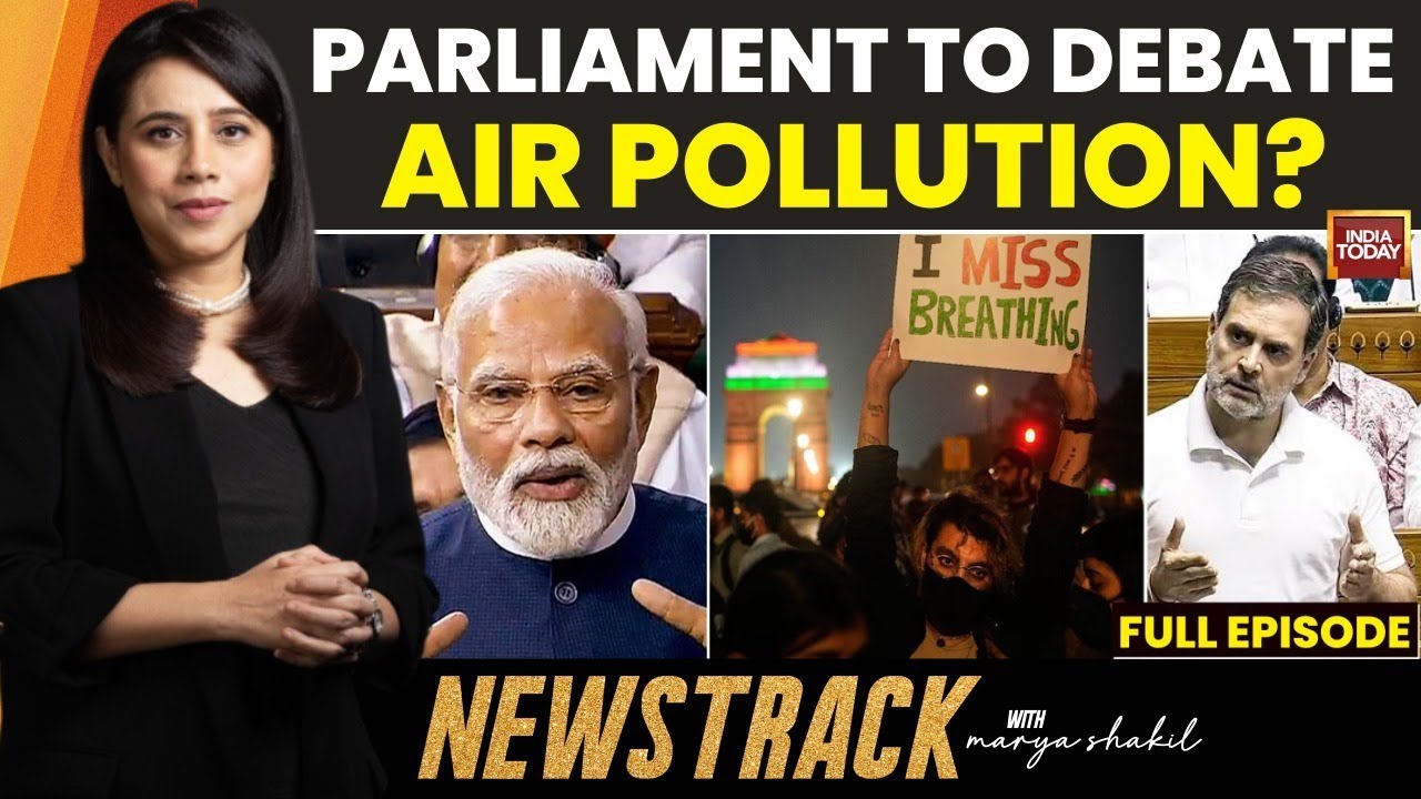 NewsTrack With Marya Shakil: Rahul Gandhi Calls For Air Pollution Debate In Lok Sabha, Centre Agrees