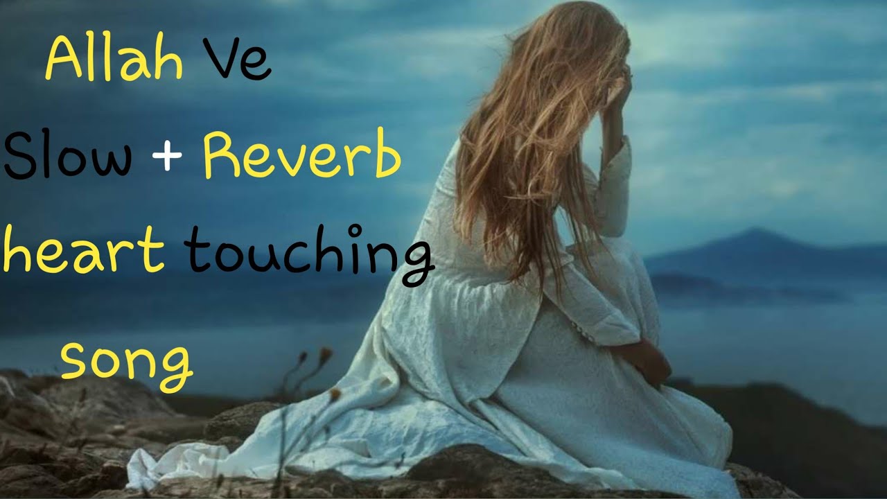 Allah ve sajna|Slow+Reverb| heart touching| song| FAHHWrites