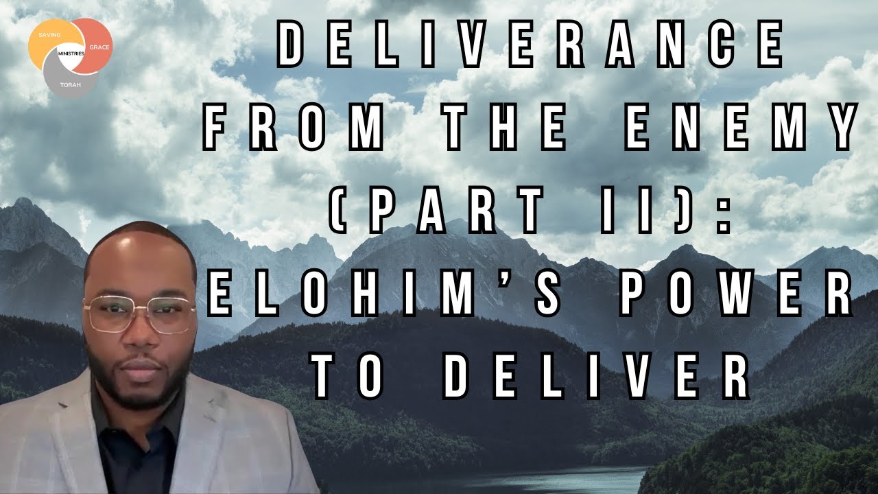 Deliverance from the Enemy (Part II): Elohim’s Power to Deliver