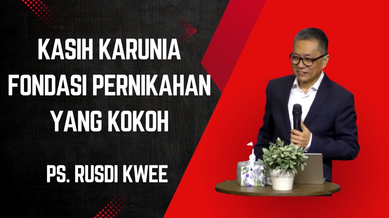 Kasih Karunia - Fondasi Pernikahan yang Kokoh - Ps Rusdi Kwee #firmantuhan #sermon #gereja