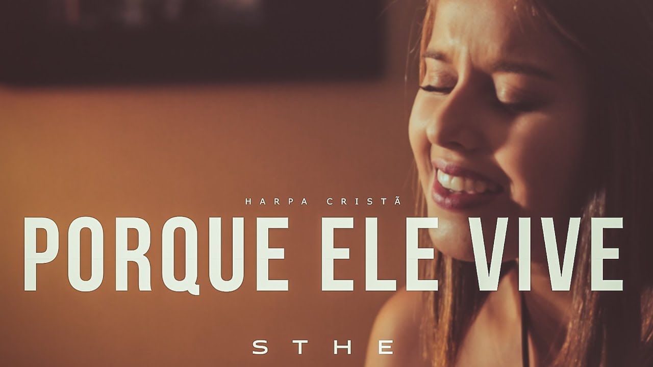 Porque Ele Vive - Sthe [HARPA CRISTÃ]
