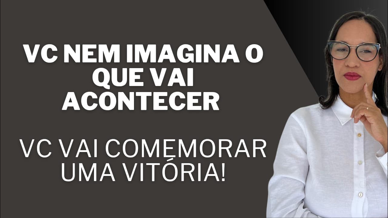 Continuação: Vc  nem imagina o que vai acontecer, vc vai comemorar uma vitória.
