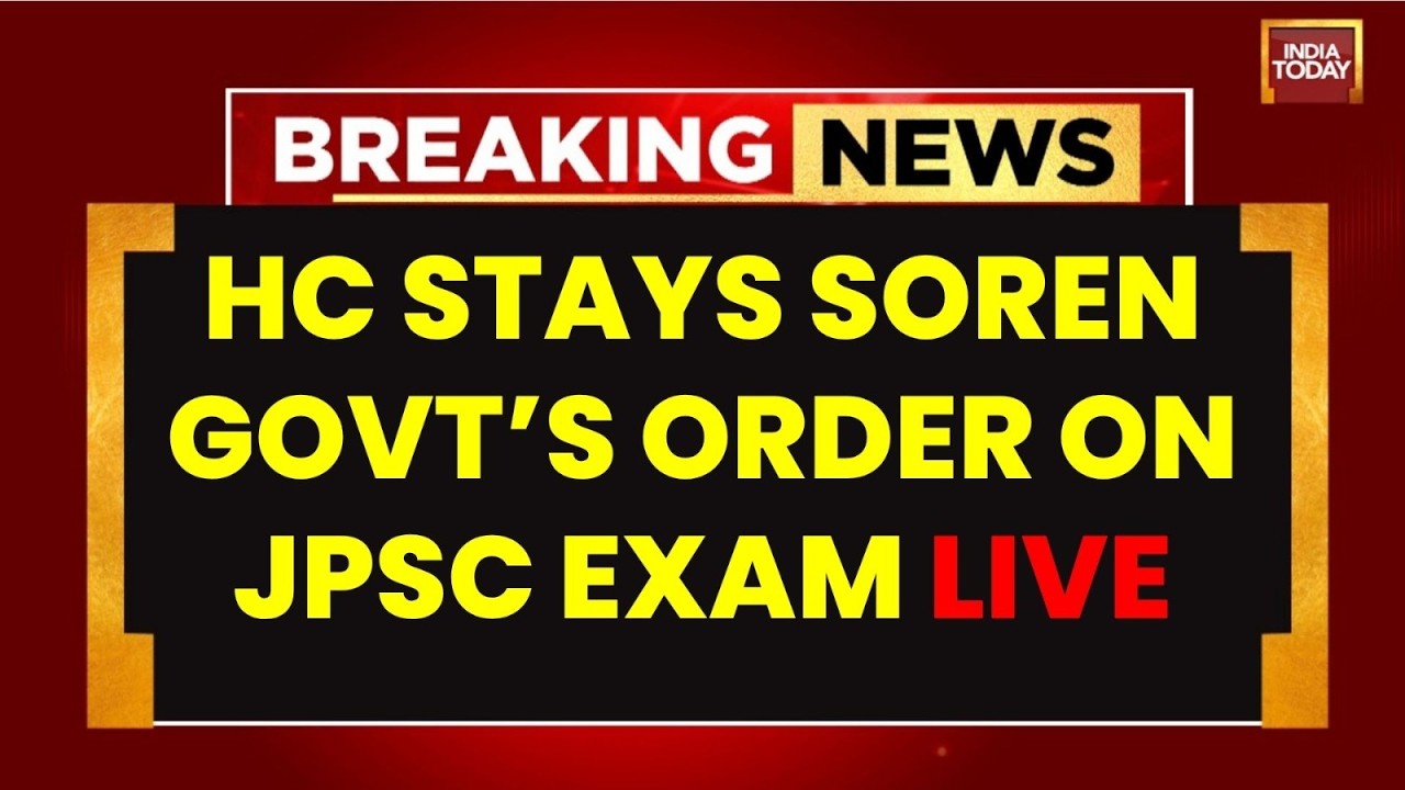 Breaking Live: Jharkhand HC Stays Soren Govt&rsquo;s Decision To Cancel JPSC Exam | India Today