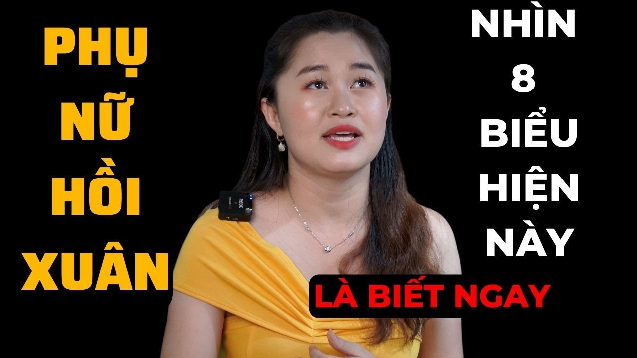 Phụ nữ bao nhiêu tuổi HỒI XUÂN? 8 dấu hiệu nhận biết Phụ nữ HỒI XUÂN | Thanh Nga Official