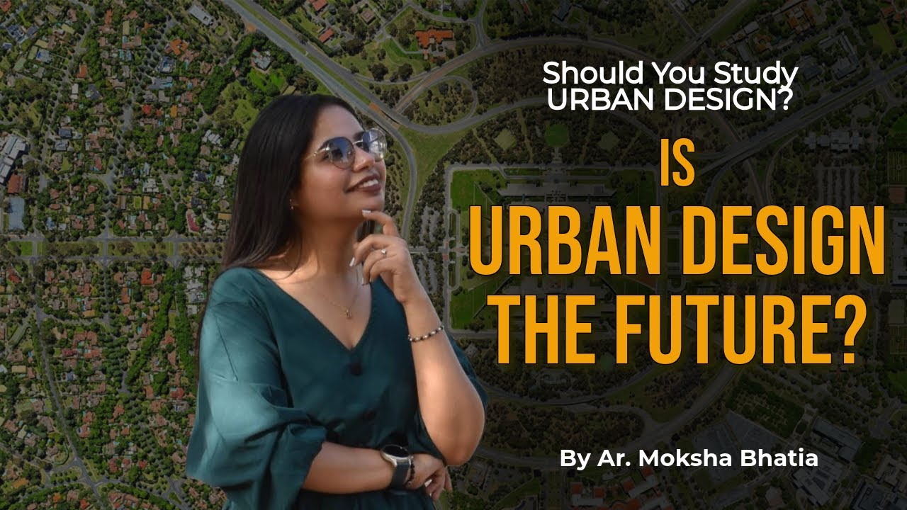 Urban Design  - The course details, Importance of Masters in Urban design and top colleges of UD