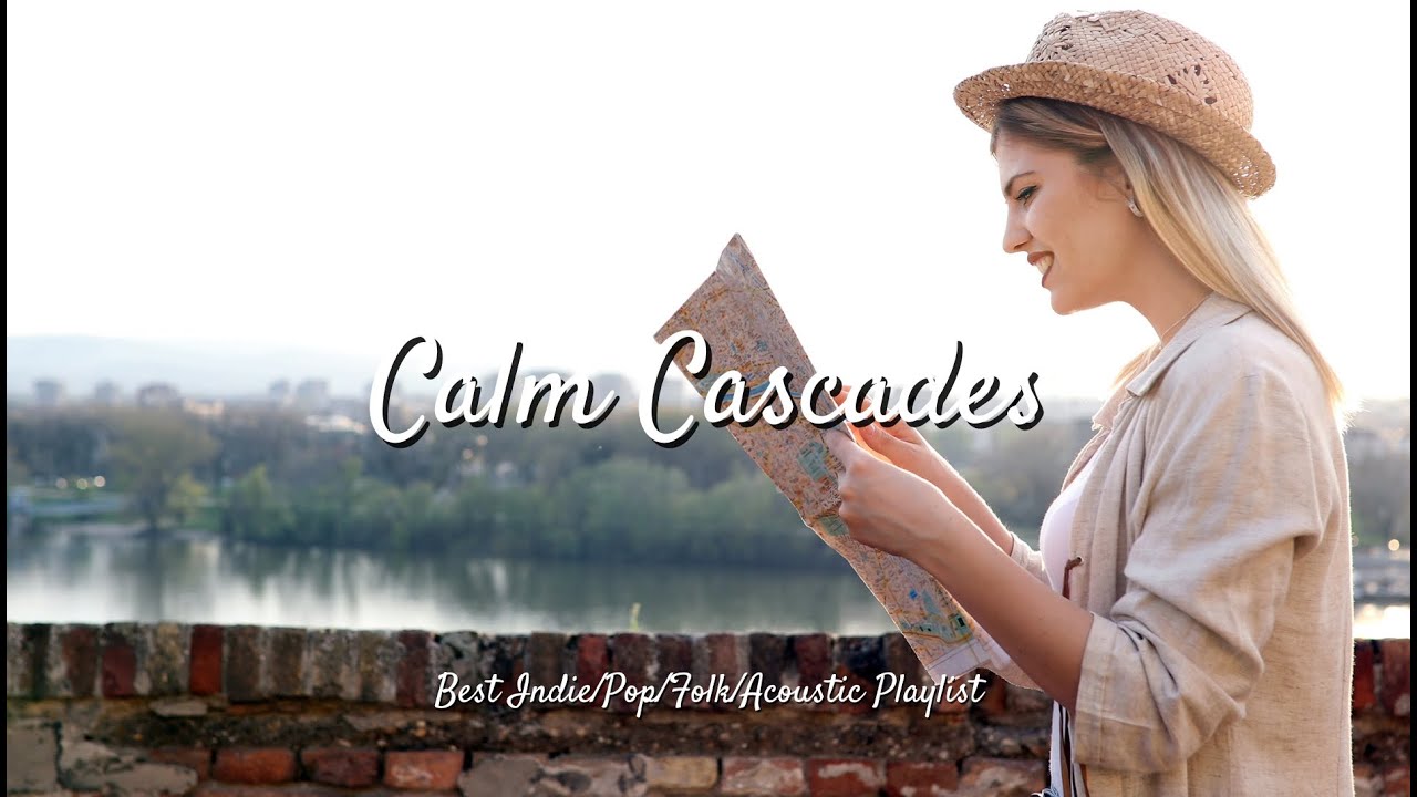 Calm Cascades: Serene Sounds for Quiet Journeys | Best Indie/Pop/Folk/Acoustic Playlist