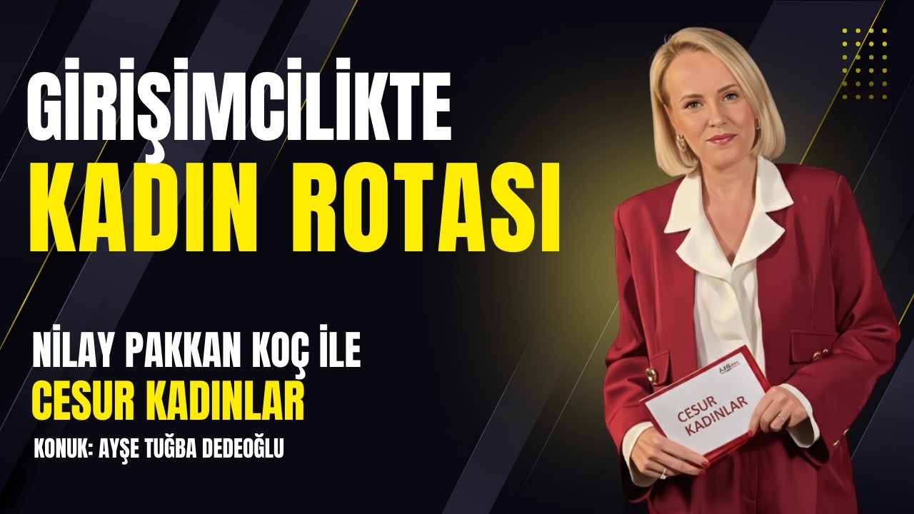 Nilay Pakkan Koç ile CESUR KADINLAR B16 Ayşe Tuğba Dedeoğlu
