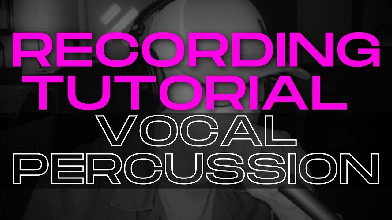 🎤 RECORDING TUTORIAL - Vocal Percussion 🎤