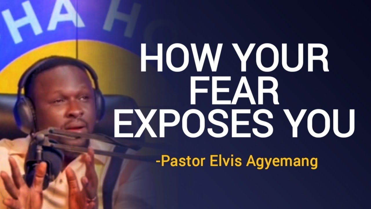 A MUST HEAR MESSAGE ABOUT HOW FEAR EXPOSES YOU | PASTOR ELVIS AGYEMANG