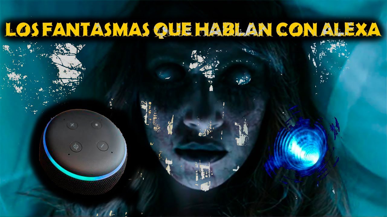 ALEXA HABLA CON FANTASMAS