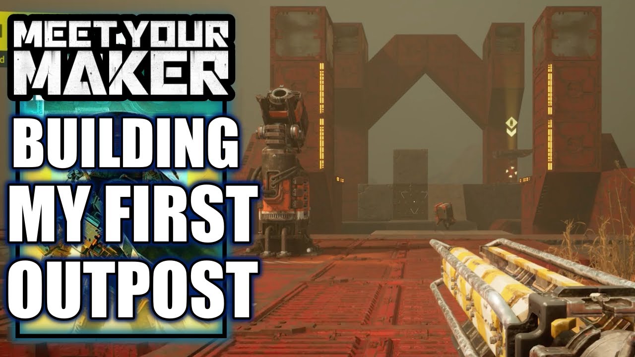 Meet Your Maker &ndash; Building my First Outpost (Building Tutorial)