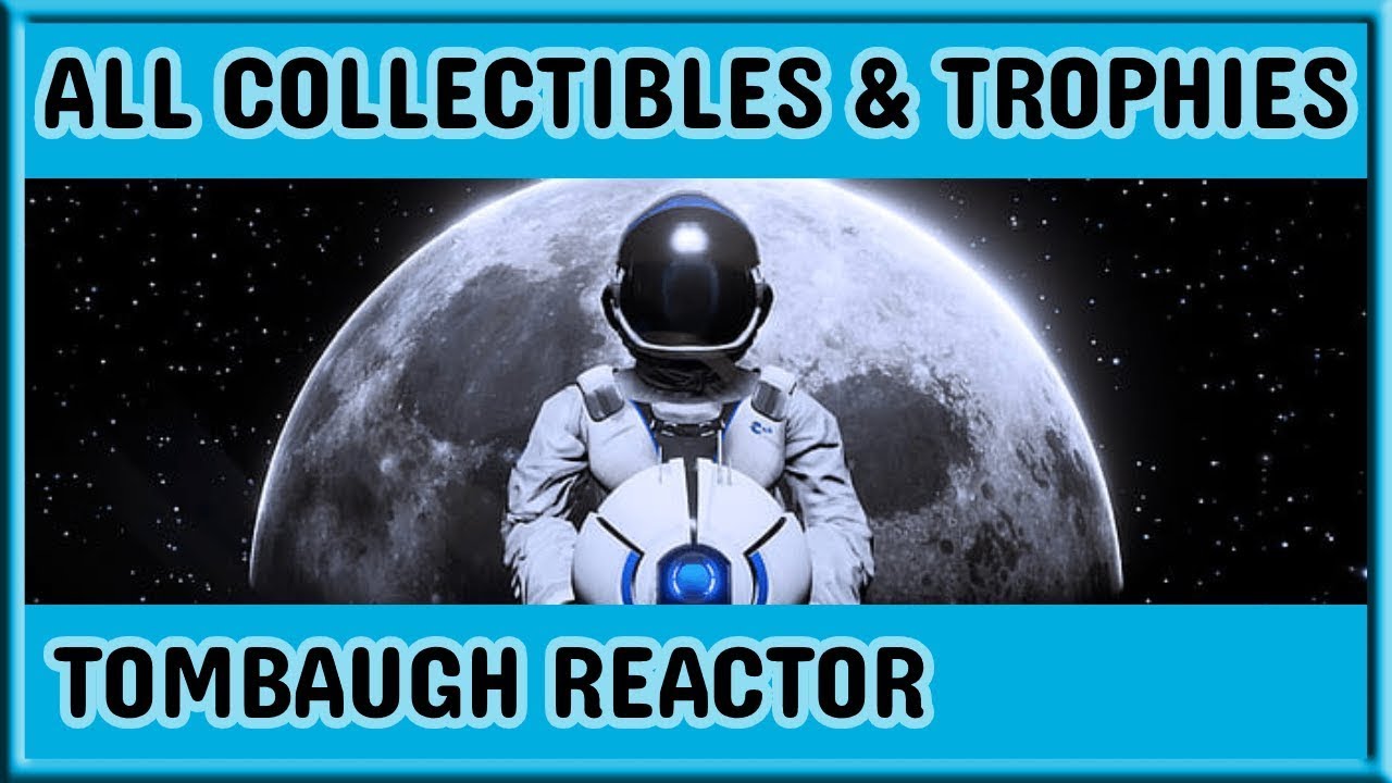 Deliver Us The Moon Platinum Walkthrough: Tombaugh Reactor Collectibles and Trophies