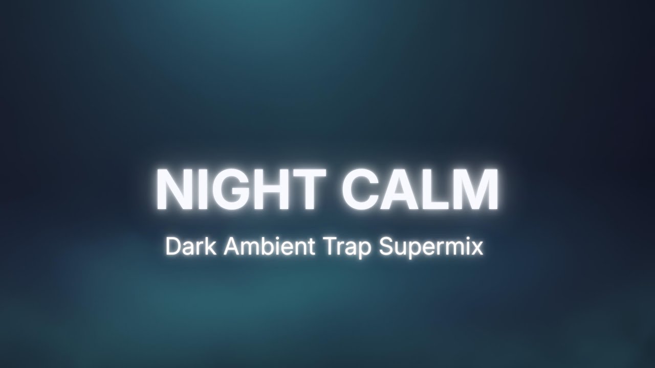 NIGHT CALM — Slow Trap and Dark Ambient for Late Night Focus