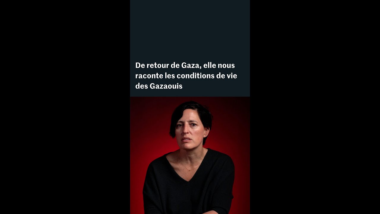 De retour de Gaza, elle nous raconte les conditions de vie des Gazaouis