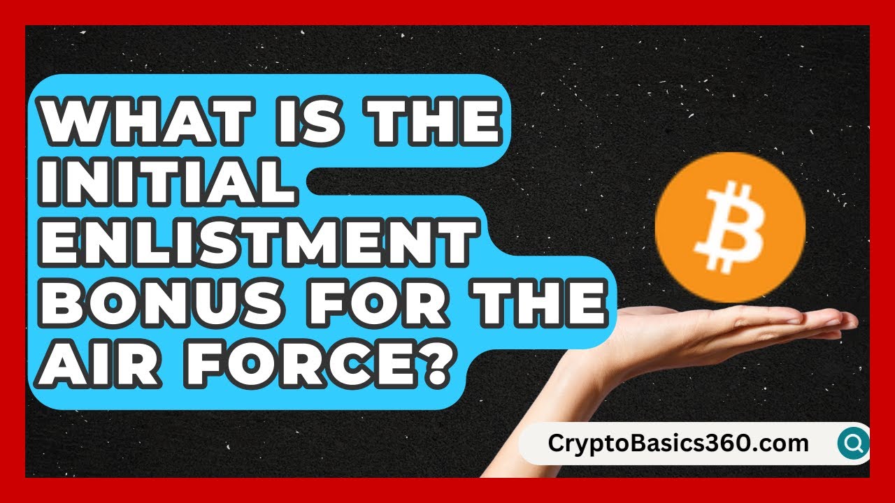 What Is the Initial Enlistment Bonus for the Air Force? | Sky Command Brotherhood