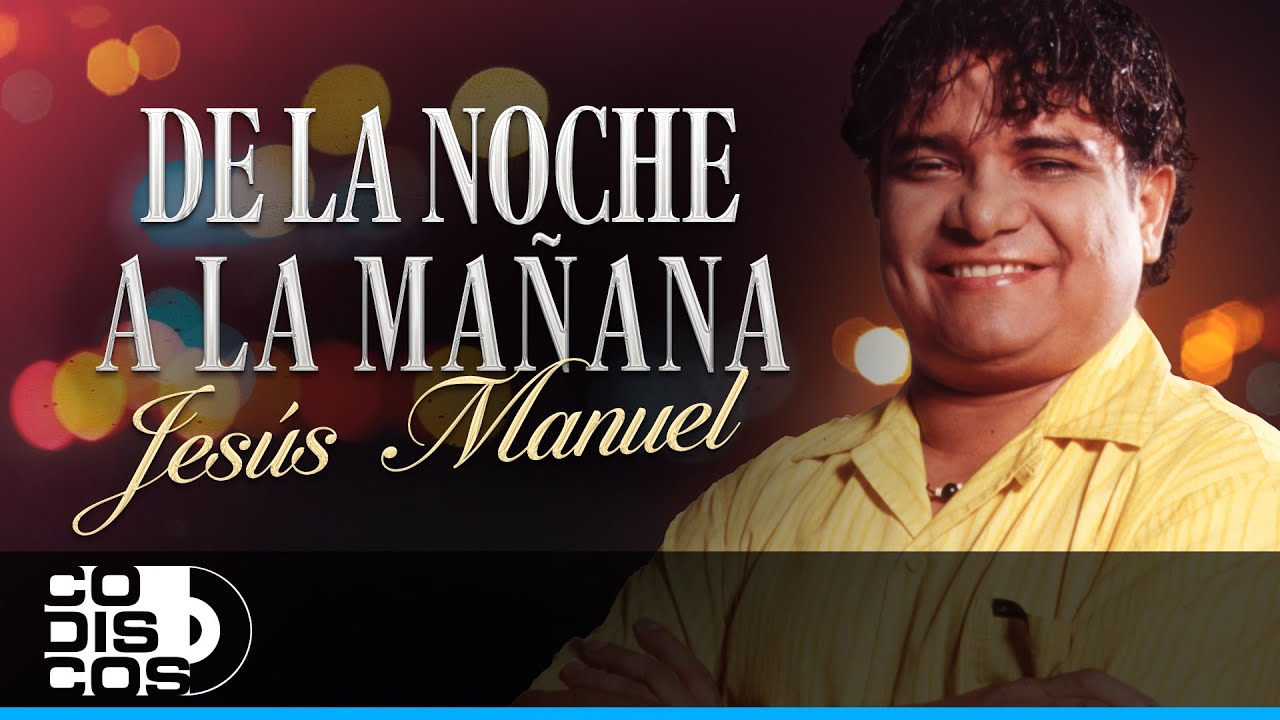 De La Noche A La Mañana, Jesús Manuel - Video