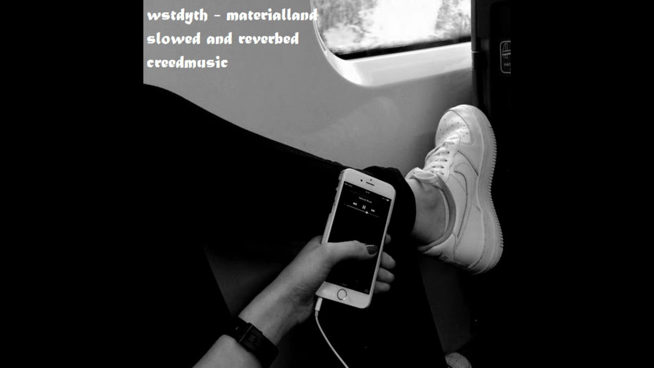 wstdyth - materialland (slowed and reverbed)