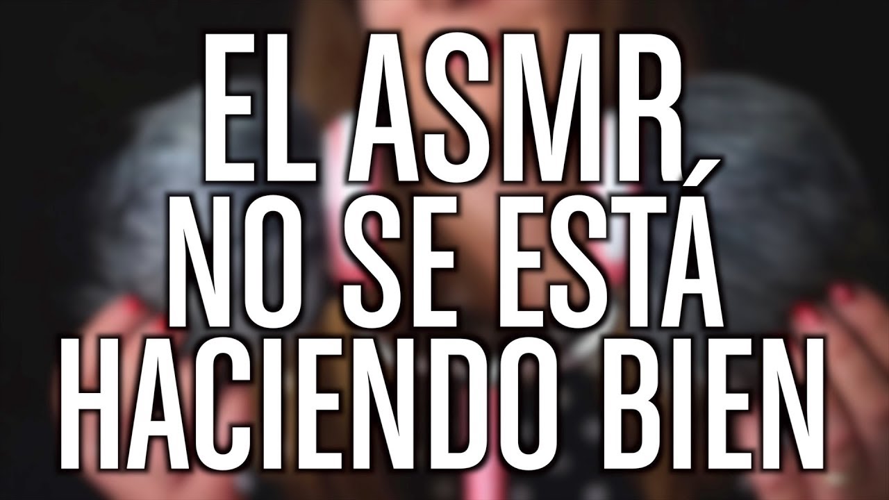 Por qu&eacute; no me gusta el ASMR convencional y cu&aacute;l es el que veo