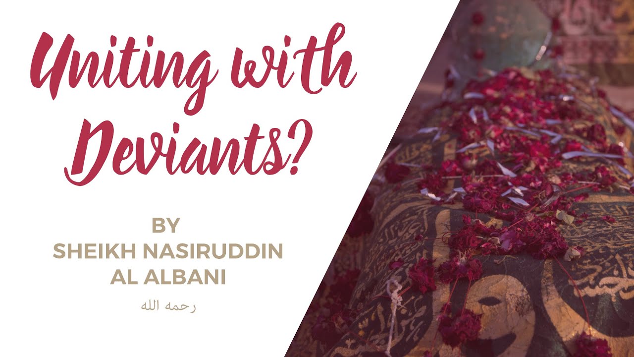 Unity with the Deviants For A Greater Goal? | Sheikh Nasiruddin Al Albani رحمه الله