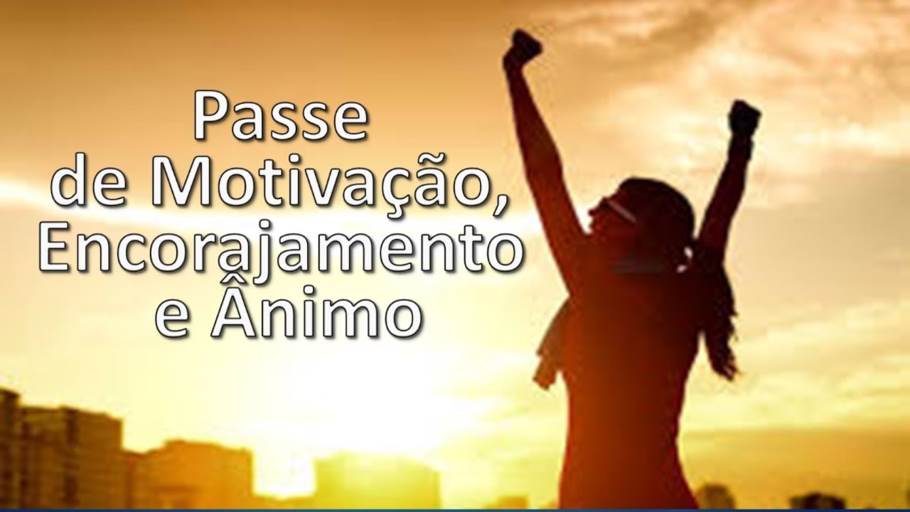 Passe para Motivação e Encorajamento e Ânimo