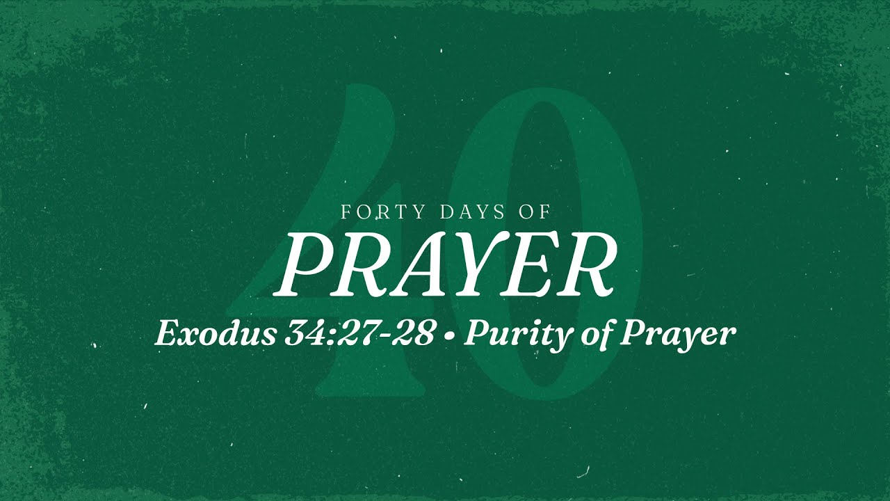 Purity of Prayer | Exodus 34:27-28 | Jay Strother