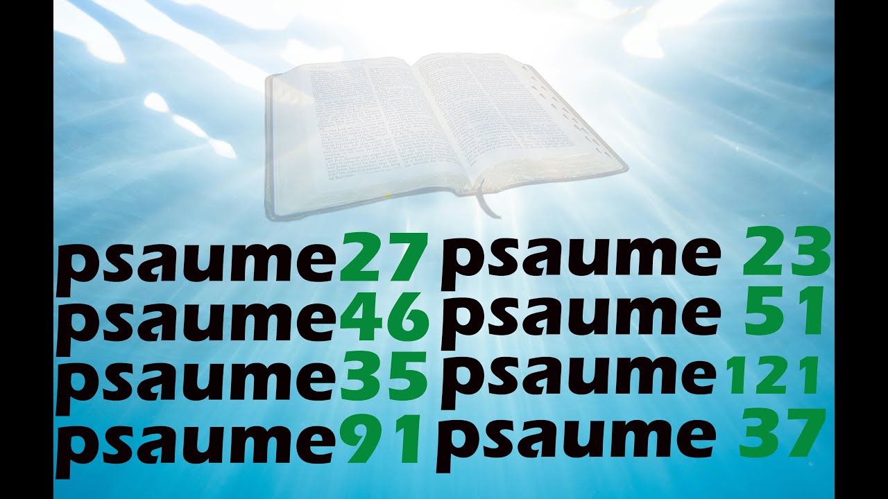 PSAUME 27, PSAUME 35, PSAUME 91, PSAUME 46, PSAUME 121, PSAUME 23, PSAUME 37...| PSAUMES PUISSANTS