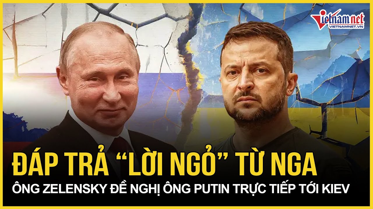Đáp trả “lời ngỏ” từ Nga, Tổng thống Zelensky đề nghị ông Putin tới Kiev đàm phán trực tiếp