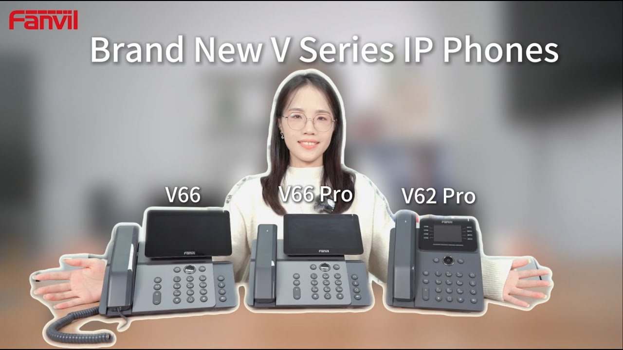Fanvil Brand New V Series IP Phones V62 Pro, V66 Pro &V66