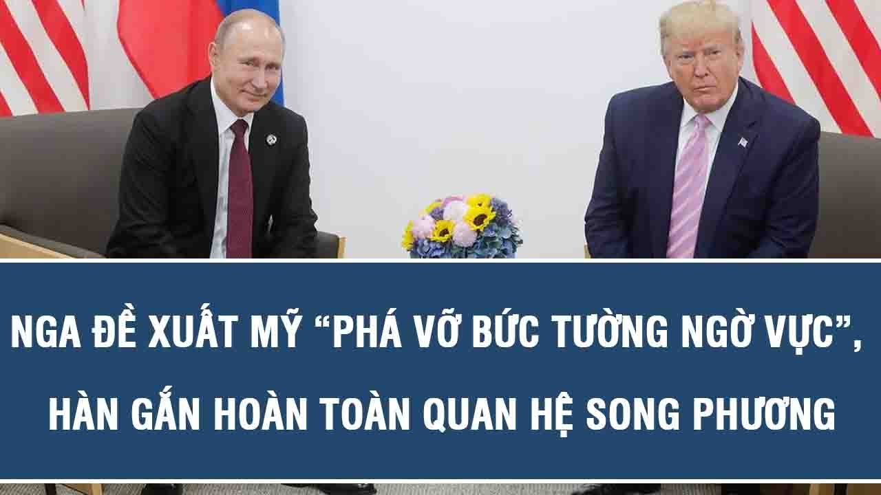 Nga đề xuất Mỹ “phá vỡ bức tường ngờ vực”, hàn gắn hoàn toàn quan hệ song phương