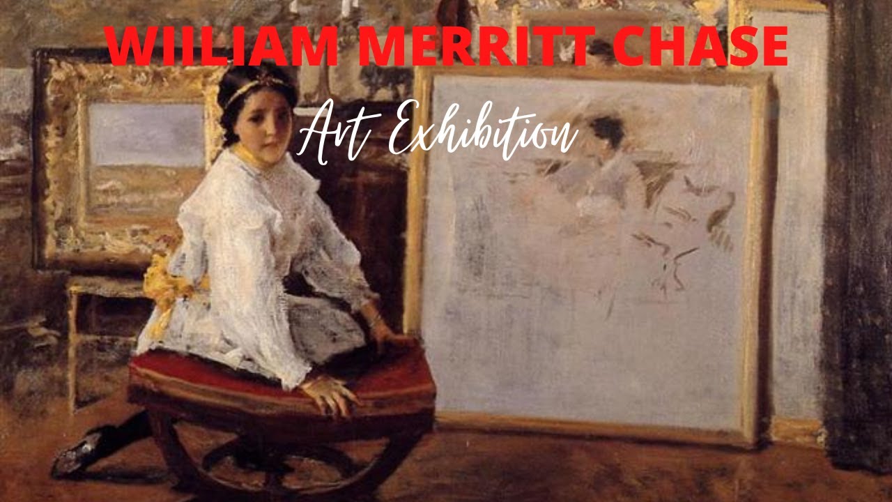 William Merritt Chase Paintings with TITLES Retrospective Exhibition ✽ American Impressionist Artist