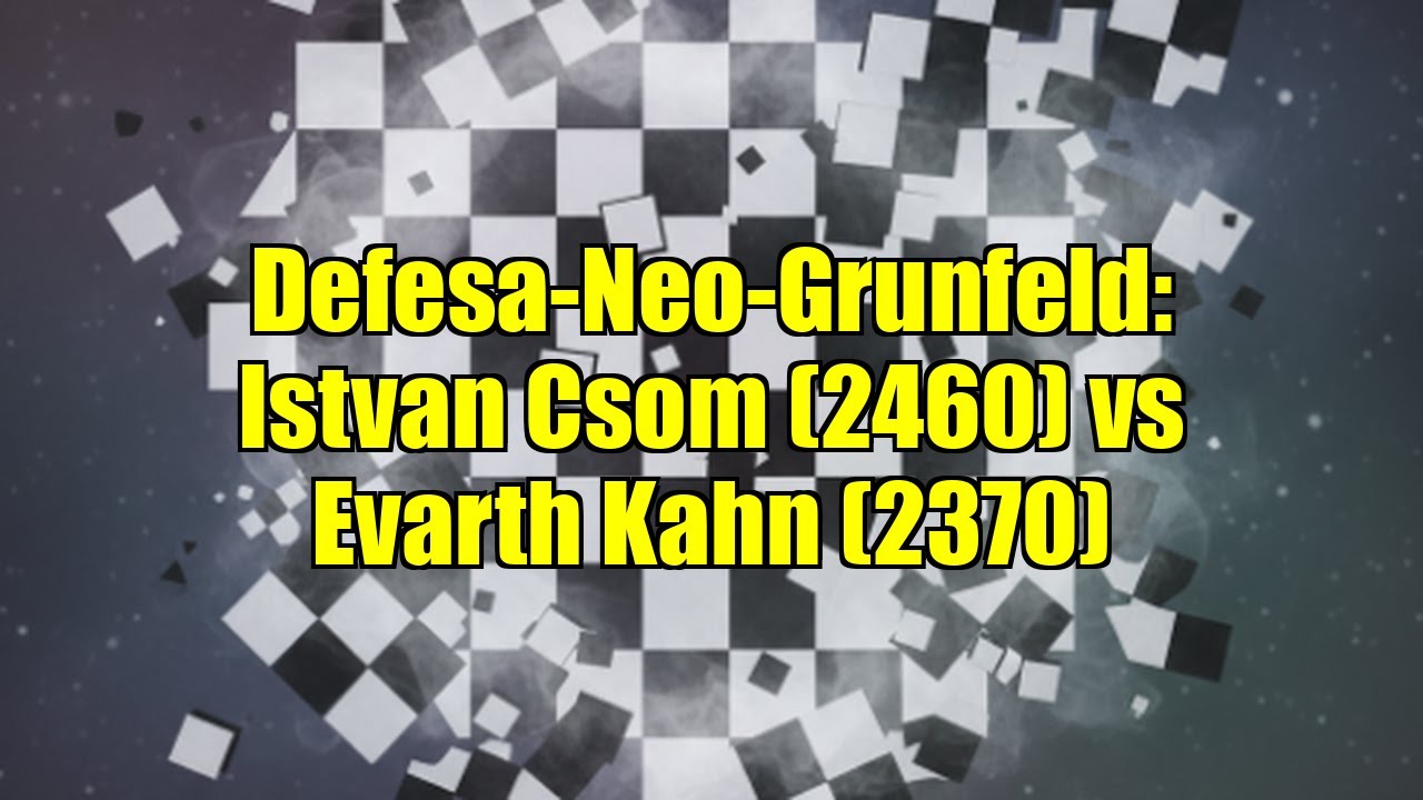Defesa-Neo-Grunfeld: Istvan Csom (2460) vs Evarth Kahn (2370)