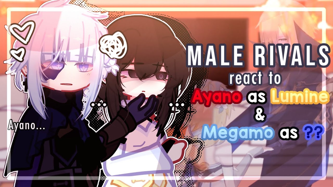 ✎ᝰ┆Male Rivals react to Megamo & Ayano as DainLumi | Yansim ×  Genshin Impact GCRV
