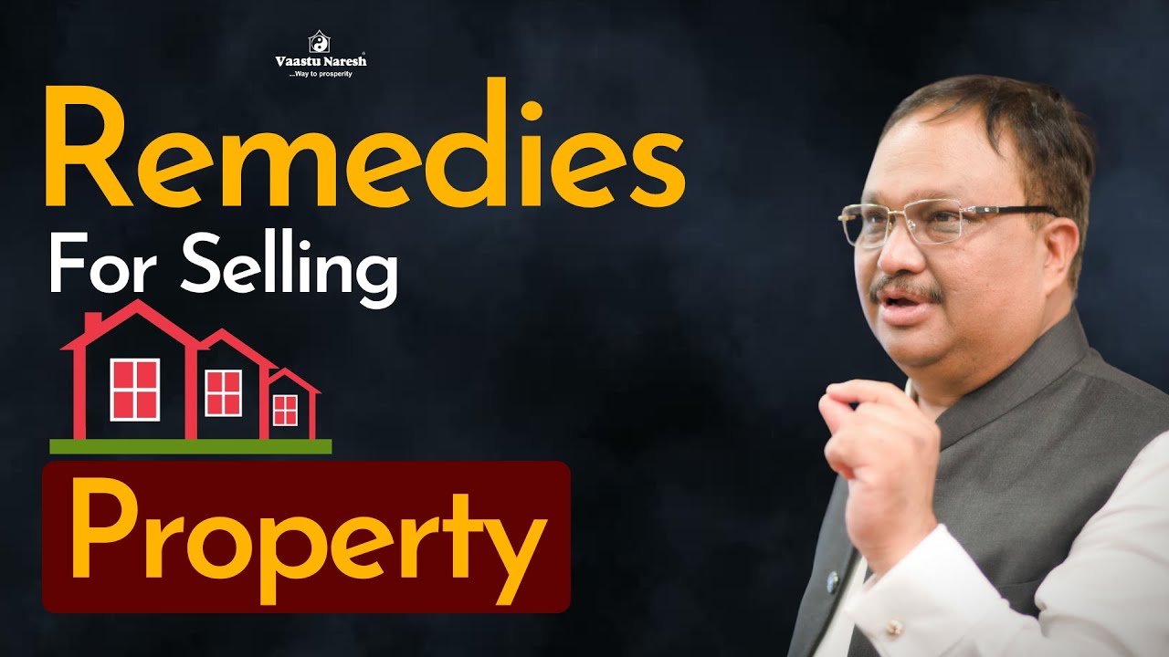Remedies For Selling Property | Apply Customised Vastu & Sell Your Property