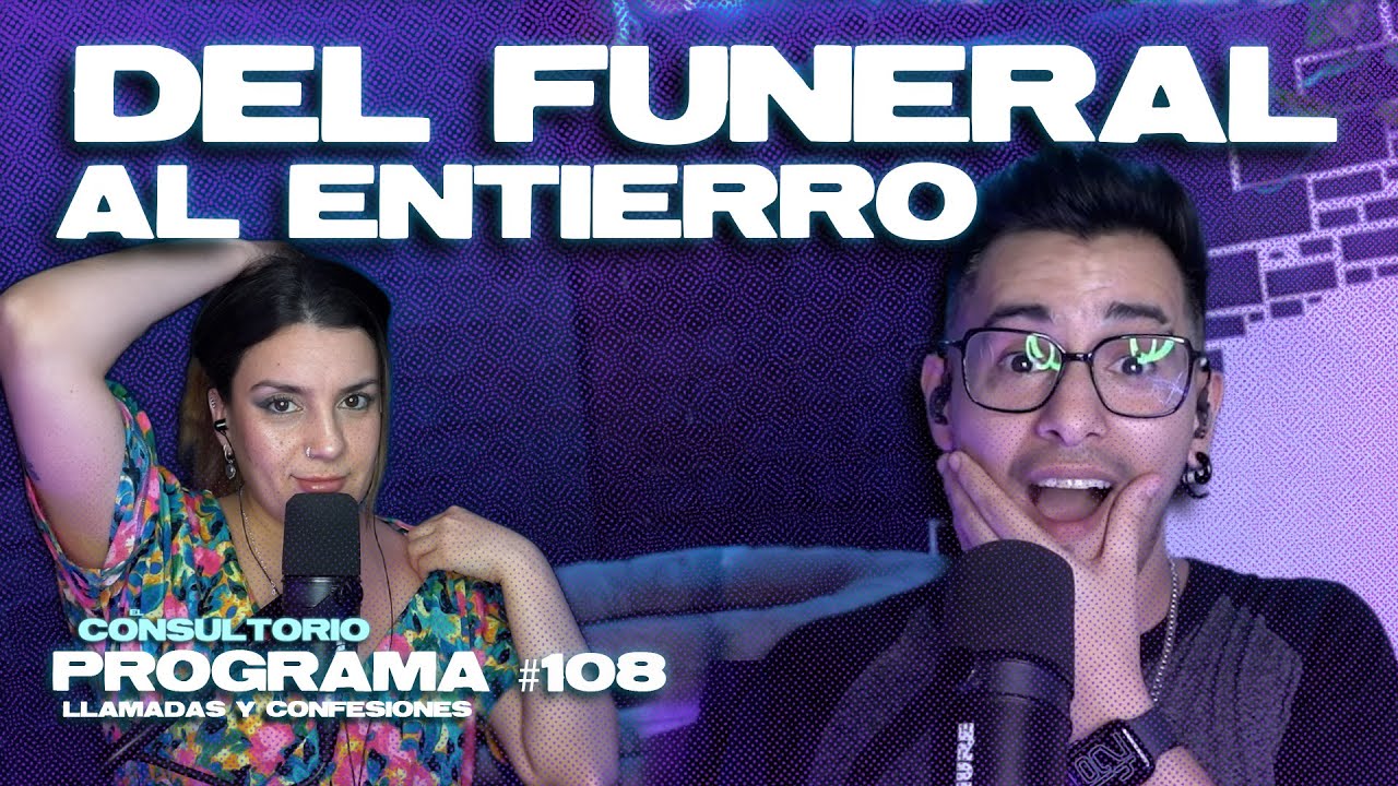 DEL FUNERAL AL ENTIERRO / El Consultorio #108 - #chismes #llamadas #confesiones